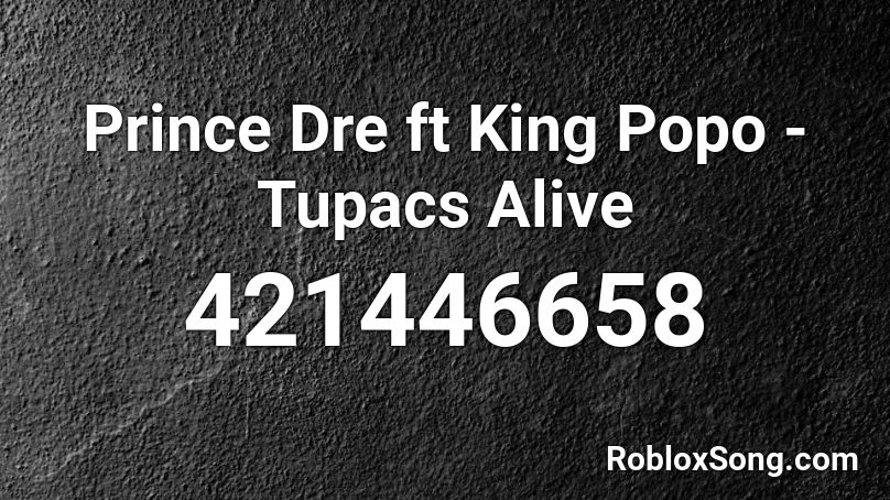 Prince Dre ft King Popo - Tupacs Alive Roblox ID