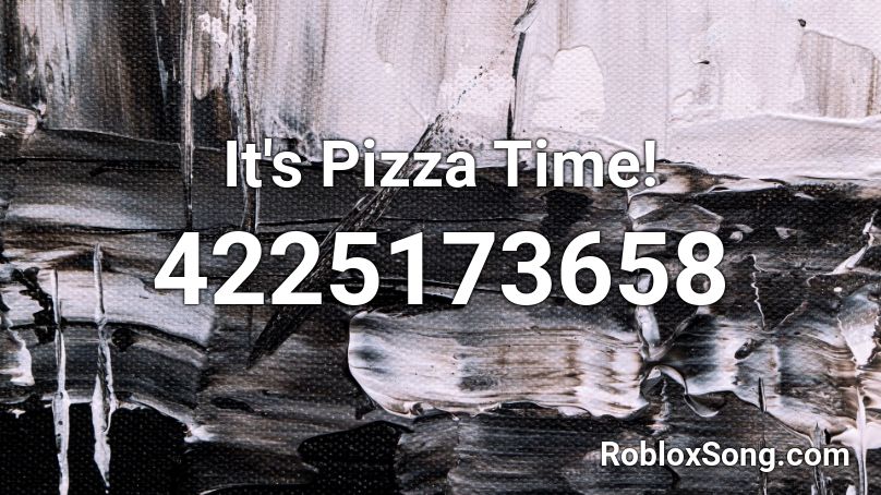 It's Pizza Time! Roblox ID