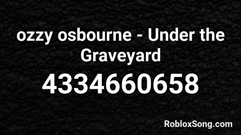 ozzy osbourne - Under the Graveyard Roblox ID