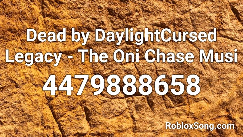 Dead by DaylightCursed Legacy - The Oni Chase Musi Roblox ID