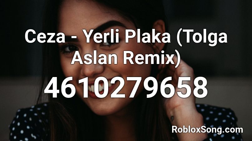 Ceza - Yerli Plaka (Tolga Aslan Remix) Roblox ID