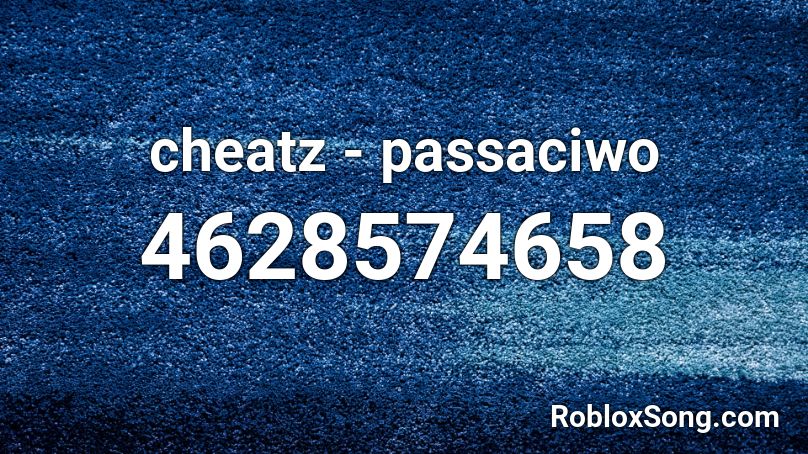 cheatz - passaciwo Roblox ID