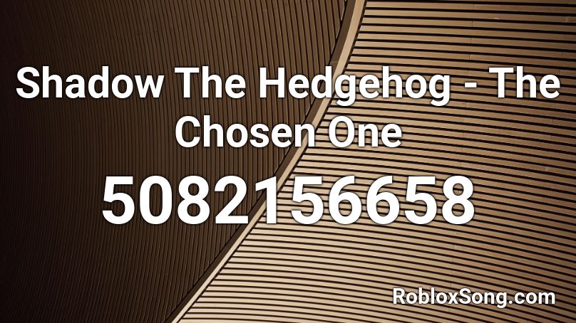 Shadow The Hedgehog - The Chosen One Roblox ID - Roblox music codes