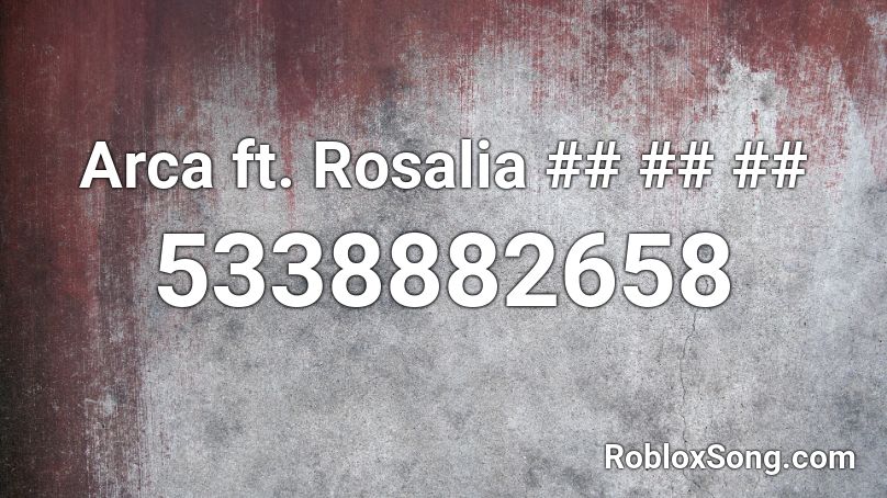 Arca ft. Rosalia ## ## ## Roblox ID