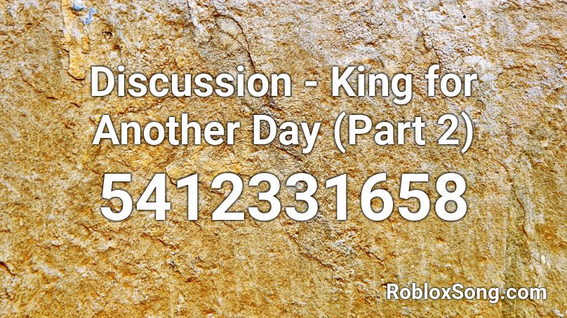 Discussion - King for Another Day (Part 2) Roblox ID