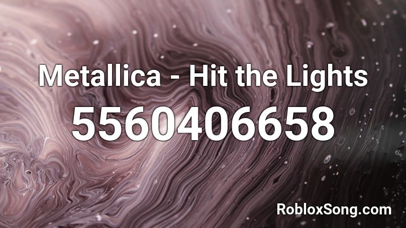 Metallica - Hit the Lights Roblox ID