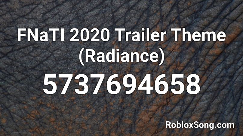 FNaTI 2020 Trailer Theme (Radiance) Roblox ID