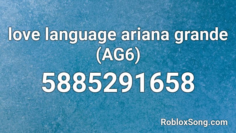 love language ariana grande (AG6) Roblox ID