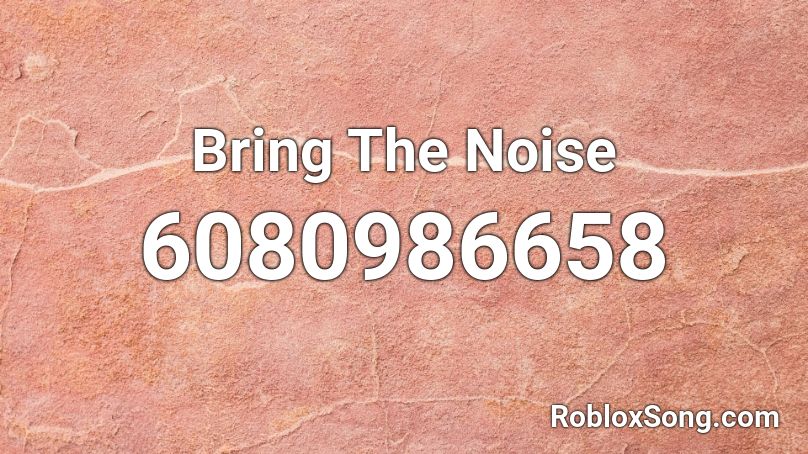 Bring The Noise  Roblox ID