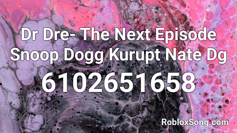 Dr Dre- The Next Episode Snoop Dogg Kurupt Nate Dg Roblox ID