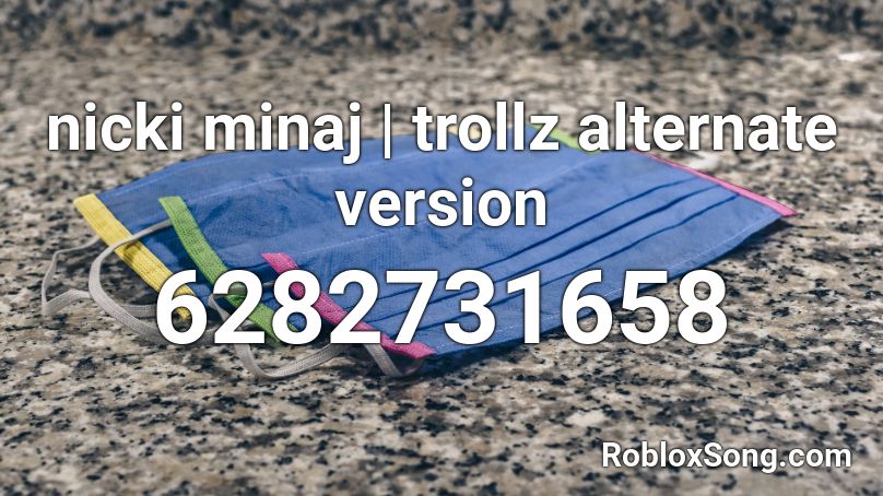 trollz alternate version | nicki minaj Roblox ID