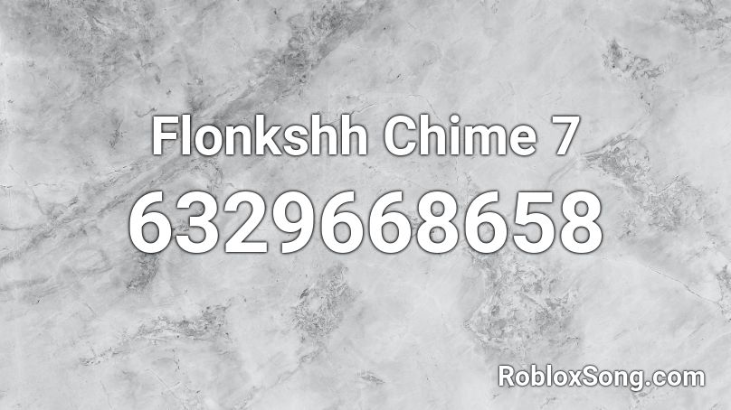 Flonkshh Chime 7 Roblox ID