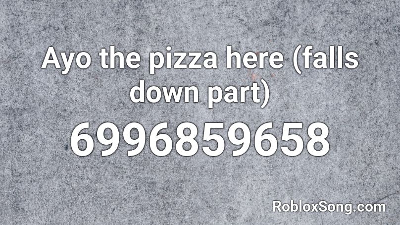 Ayo the pizza here (falls down part) Roblox ID