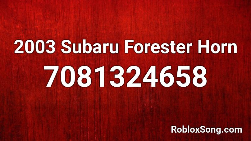 2003 Subaru Forester Horn Roblox ID