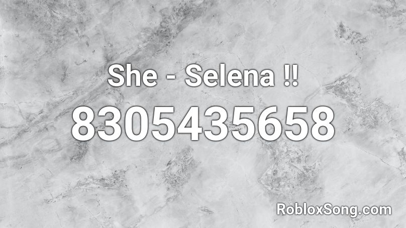 She - Selena !! Roblox ID