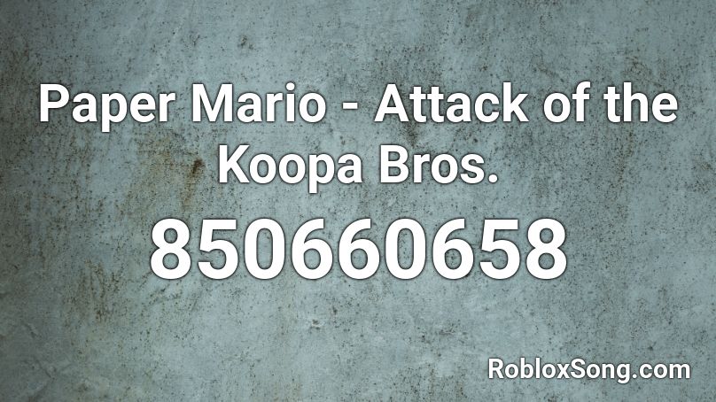 Paper Mario - Attack of the Koopa Bros. Roblox ID