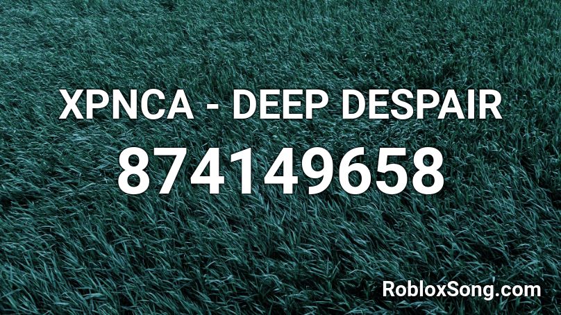 XPNCA - DEEP DESPAIR Roblox ID