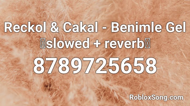 Reckol & Cakal - Benimle Gel ﹝slowed + reverb﹞ Roblox ID