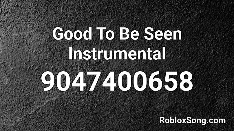 Good To Be Seen Instrumental Roblox ID