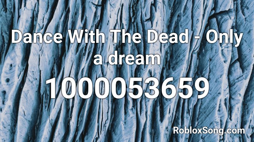 Dance With The Dead Only A Dream Roblox Id Roblox Music Codes - dead squidward roblox