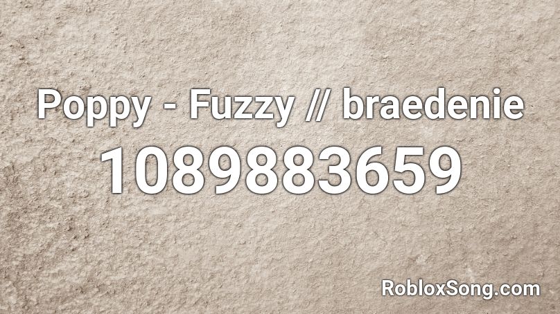 Poppy - Fuzzy // braedenie Roblox ID