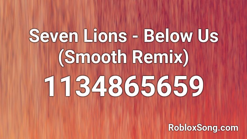 Seven Lions - Below Us (Smooth Remix) Roblox ID