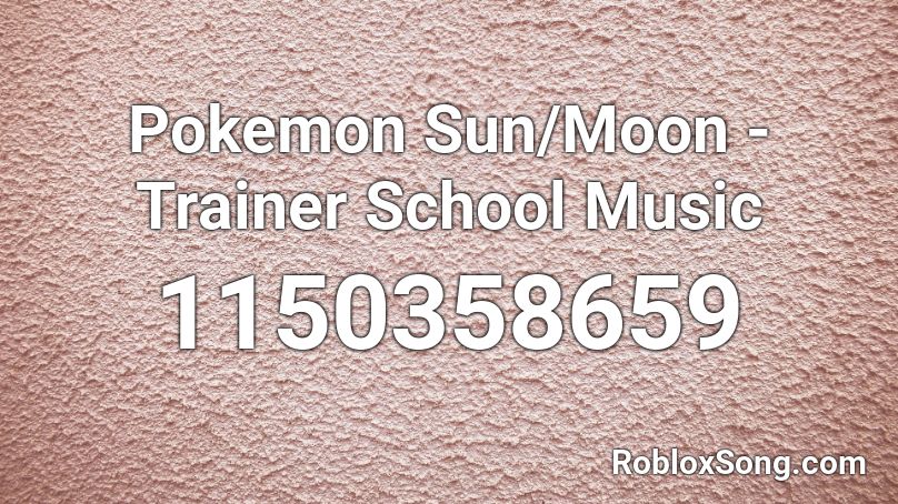 Pokemon Sun/Moon - Trainer School Music Roblox ID