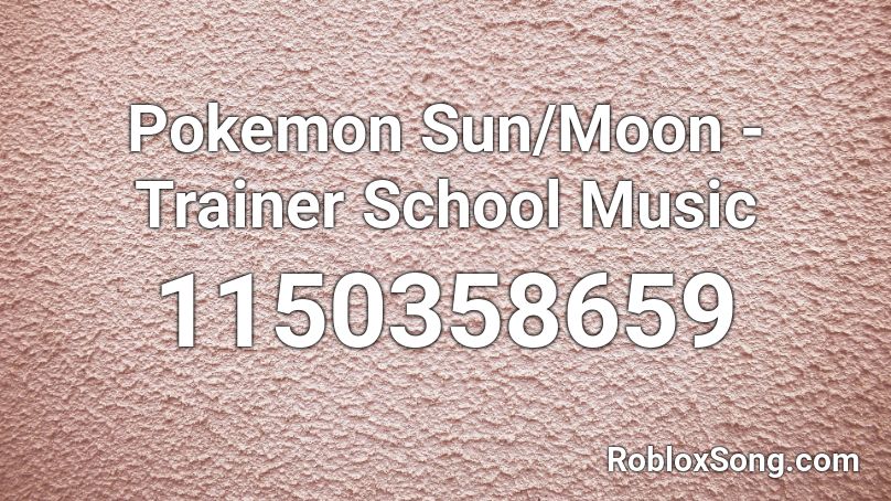 Pokemon Sun/Moon - Trainer School Music Roblox ID