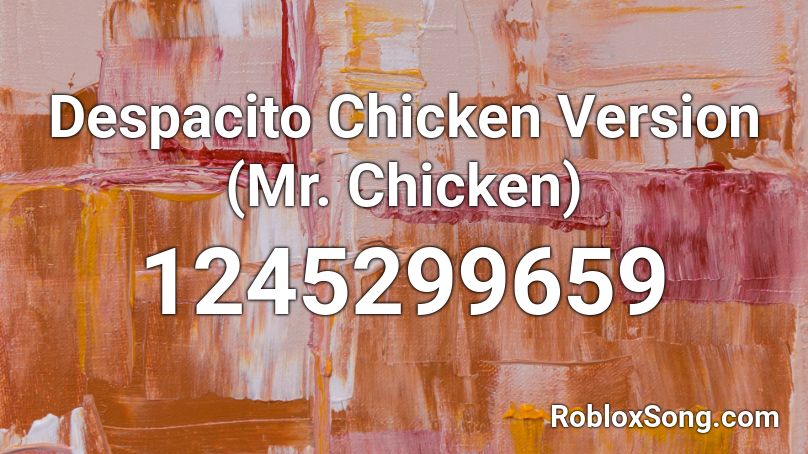 Despacito Chicken Version Mr Chicken Roblox Id Roblox Music Codes - chicken despacito roblox id