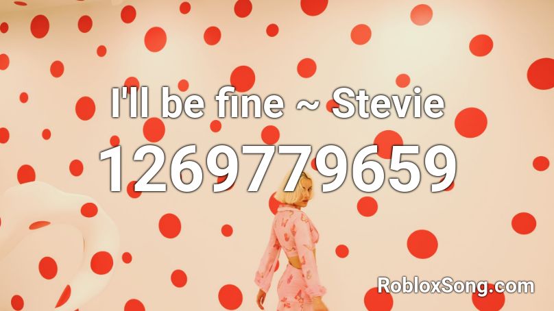 I'll be fine ~ Stevie Roblox ID