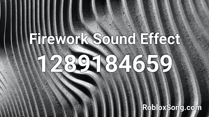 Firework Sound Effect Roblox Id Roblox Music Codes - fireworks roblox audio