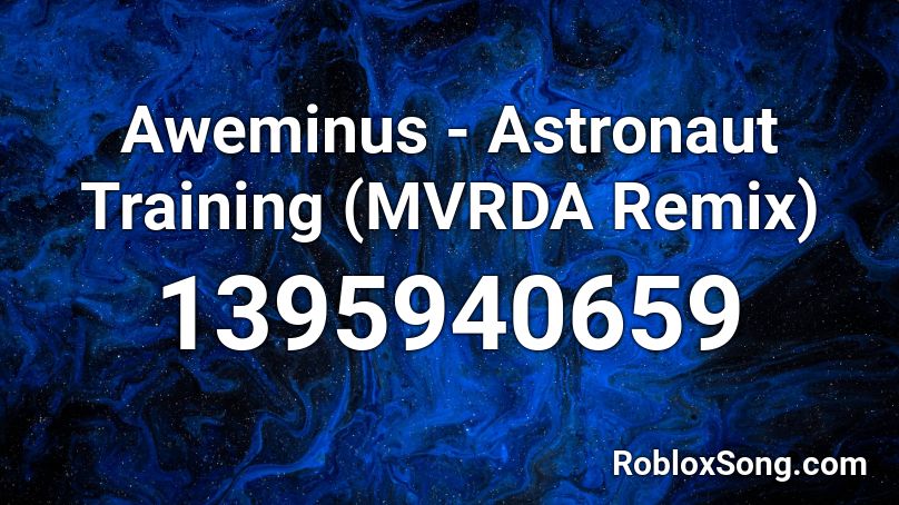 Aweminus - Astronaut Training (MVRDA Remix) Roblox ID