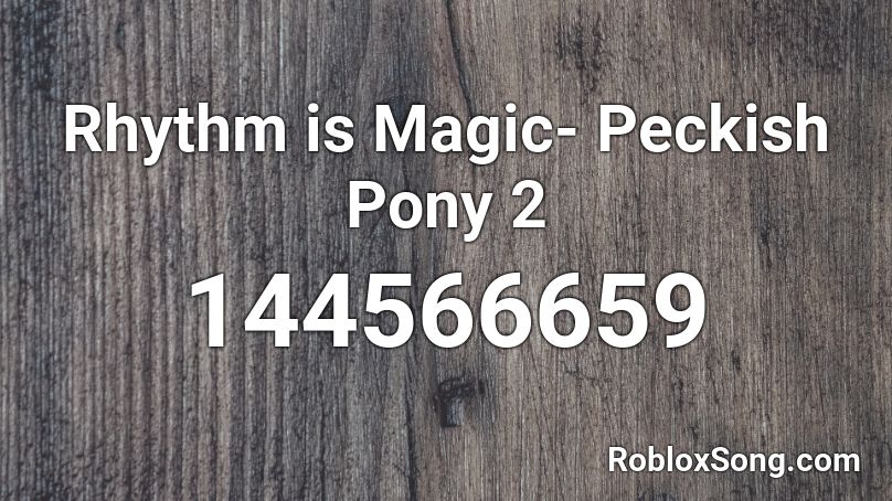 Rhythm is Magic- Peckish Pony 2 Roblox ID