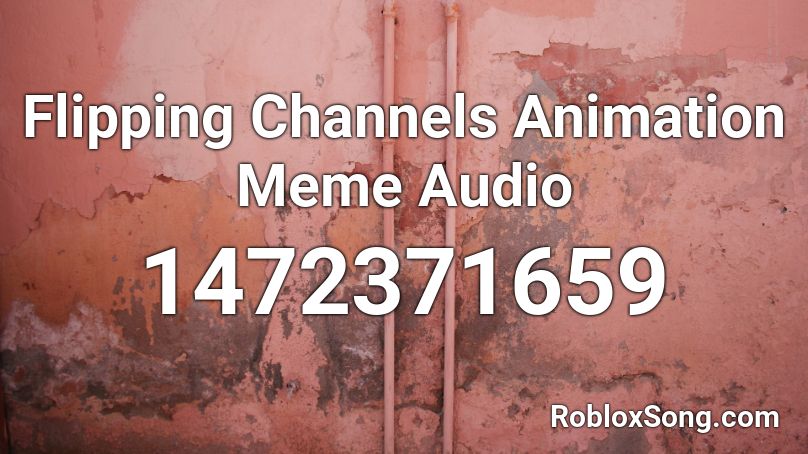 Flipping Channels Animation Meme Audio Roblox ID