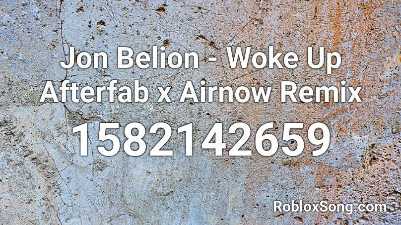 Jon Belion - Woke Up Afterfab x Airnow Remix Roblox ID
