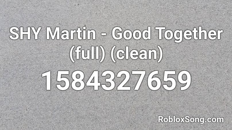 SHY Martin - Good Together (full) (clean) Roblox ID