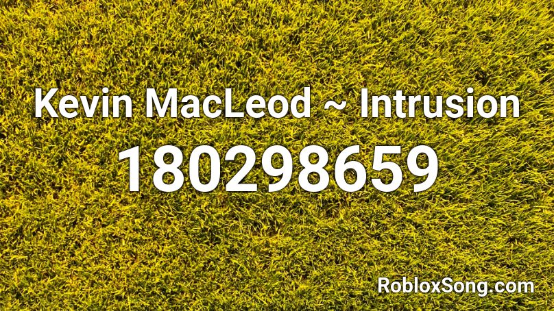 Kevin MacLeod ~ Intrusion Roblox ID