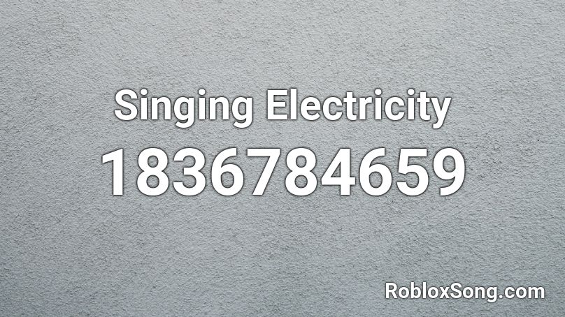 Singing Electricity Roblox ID