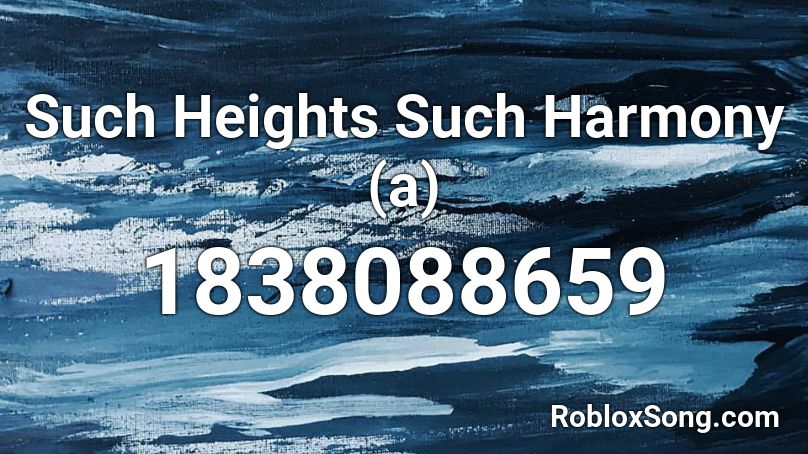 Such Heights Such Harmony (a) Roblox ID