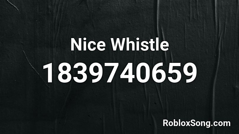 Nice Whistle Roblox ID