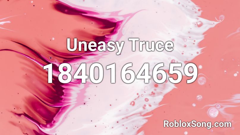 Uneasy Truce Roblox ID