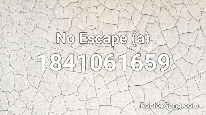No Escape (a) Roblox ID