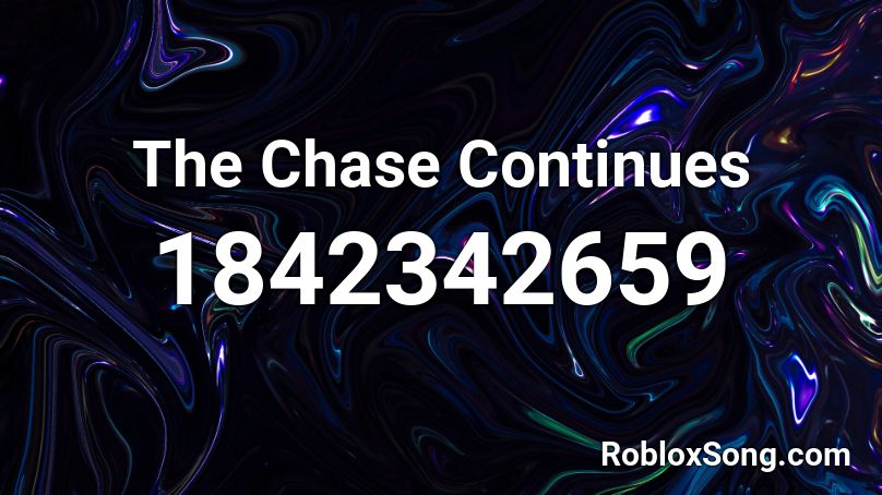 The Chase Continues Roblox ID