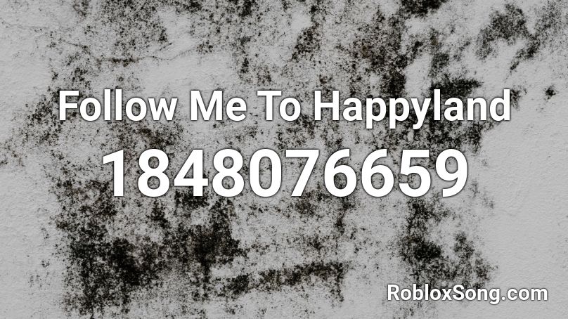 Follow Me To Happyland Roblox ID