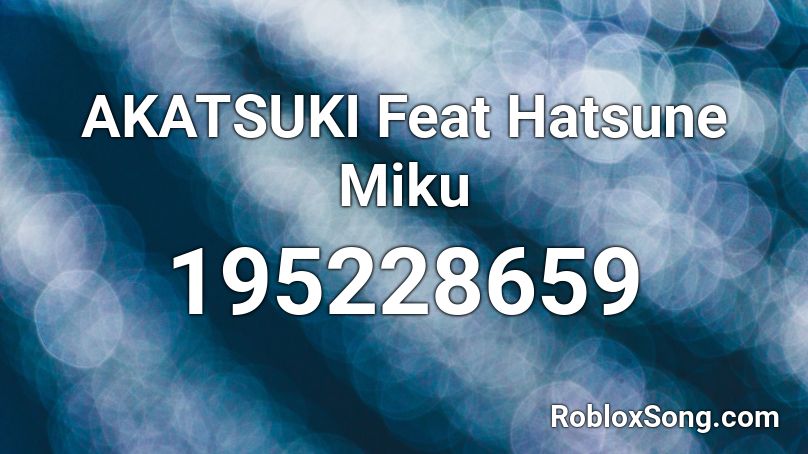 AKATSUKI Feat Hatsune Miku Roblox ID