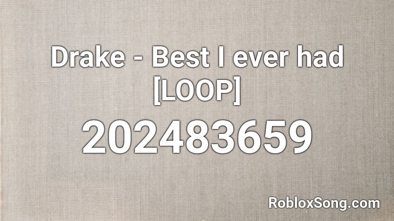 Drake - Best I ever had [LOOP] Roblox ID