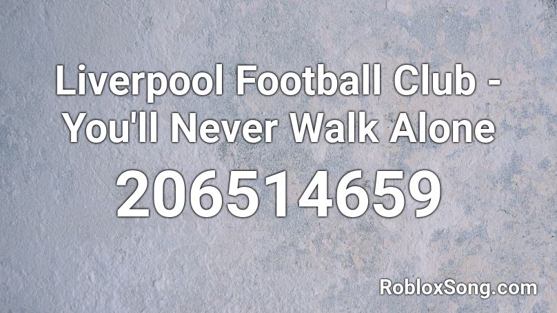 Liverpool Football Club - You'll Never Walk Alone  Roblox ID