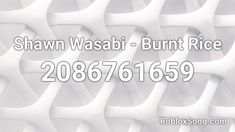 Shawn Wasabi - Burnt Rice Roblox ID