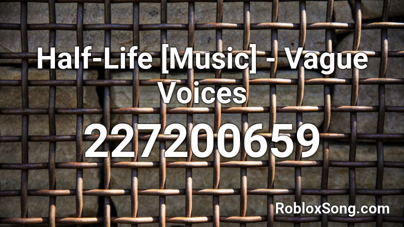 Half-Life [Music] - Vague Voices Roblox ID
