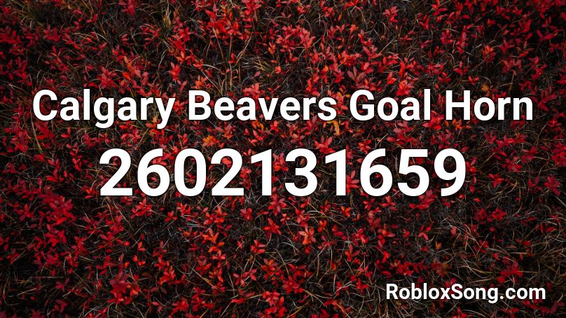 Calgary Beavers Goal Horn Roblox ID